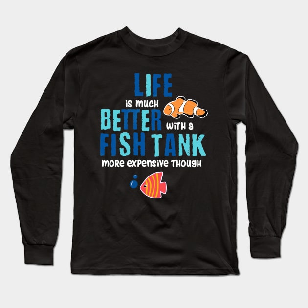 Womens Aquarium Print Fish Tank Life Better With A Fish Tank Gift Print Print Long Sleeve T-Shirt by Linco